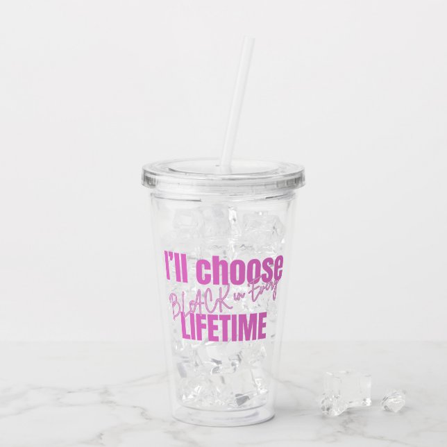 "Choose Black in Every Lifetime" Clear Tumbler (Back Ice)