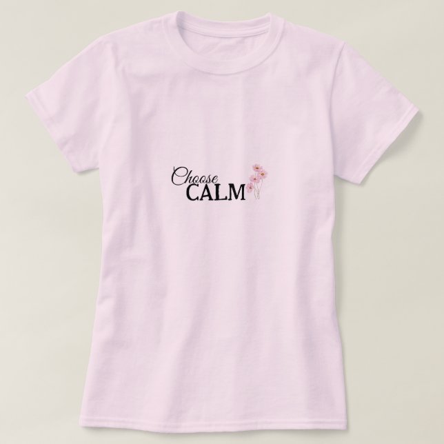 Choose Calm Floral Mindfulness and Wellness T-Shirt (Design Front)