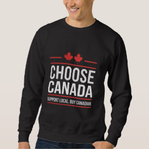 Choose Canada Support Local Buy Canadian Sweatshirt