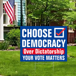 Choose Democracy Over Dictatorship Yard Sign