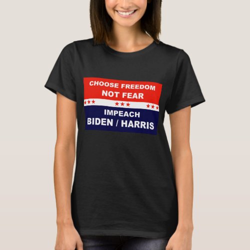 Choose Freedom Not Fear Impeach Biden  Harris T_Shirt