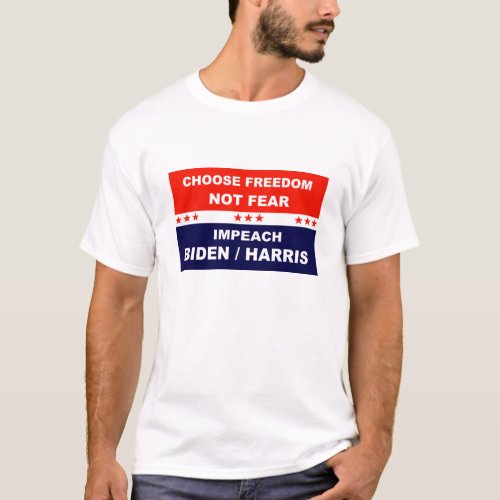Choose Freedom Not Fear Impeach Biden  Harris T_Shirt
