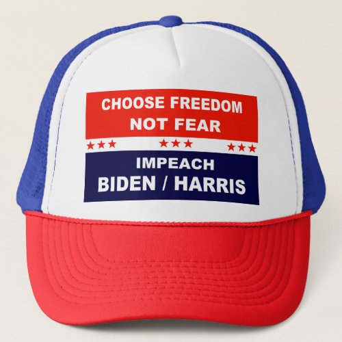 Choose Freedom Not Fear Impeach Biden  Harris Trucker Hat