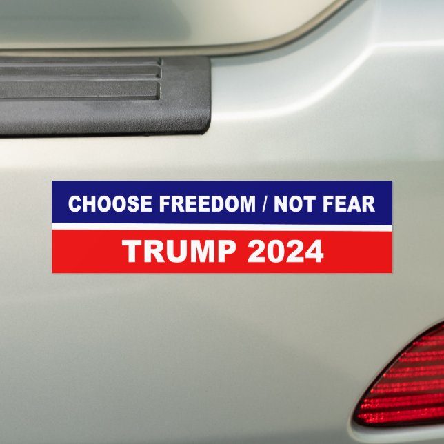 Choose Freedom Not Fear Trump 2024 Bumper Sticker (On Car)