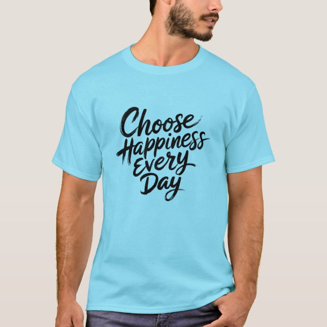 Choose Happiness Every Day  T-Shirt (Front)