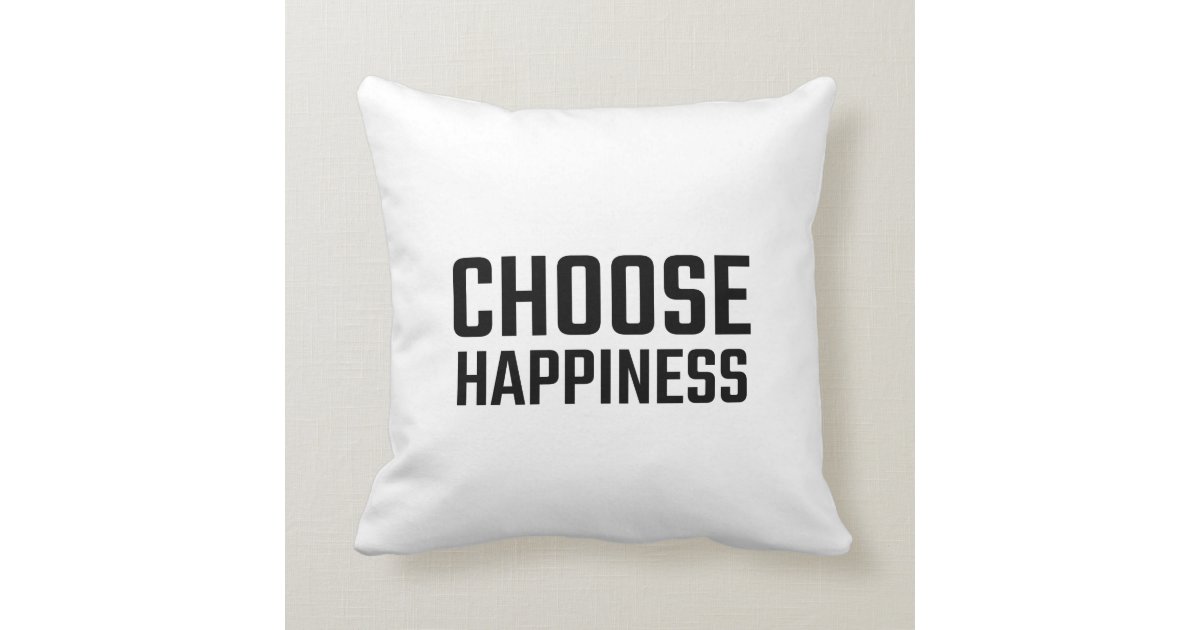 Choose Happiness Pillow Zazzle Com