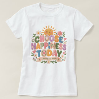 choose happiness today T-Shirt