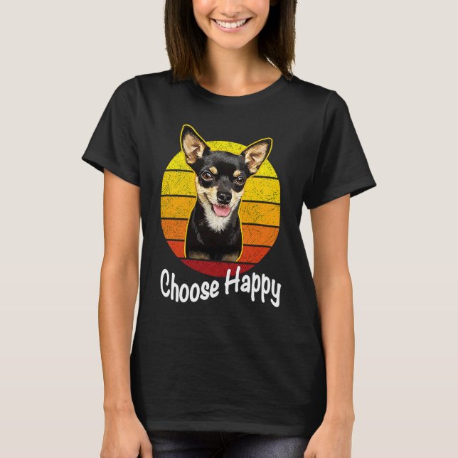 Choose Happy Be Happy Chihuahua T-Shirt (Front)