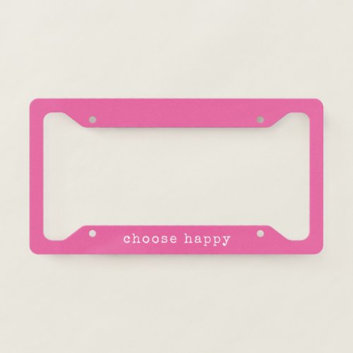 Choose Happy Inspirational Quote Minimal Hot Pink License Plate Frame