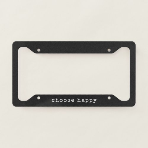 Choose Happy Inspirational Quote Minimalist Black  License Plate Frame