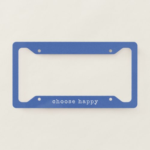 Choose Happy Inspirational Quote Simple Blue License Plate Frame