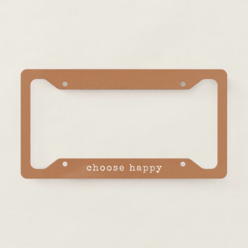 Choose Happy Inspirational Quote Simple Terracotta License Plate Frame