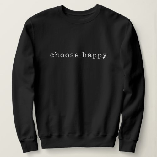 Choose Happy Minimalist Retro Typewriter Font Sweatshirt