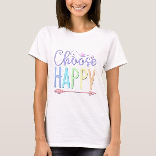 Choose Happy stay positive choosing to be happy 2 T_Shirt