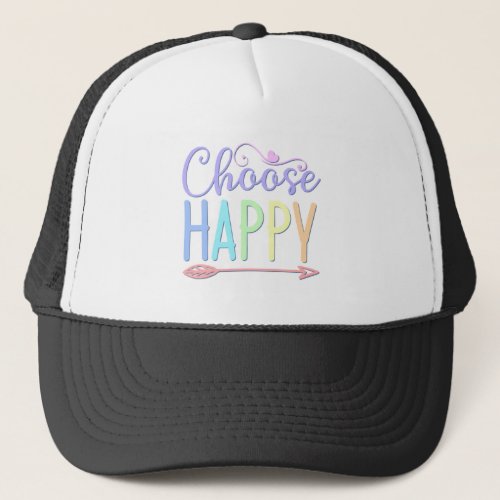Choose Happy stay positive choosing to be happy 2 Trucker Hat