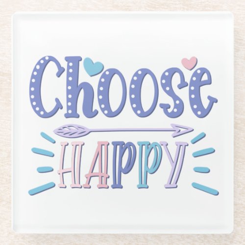 Choose Happy stay positive choosing to be happy Glass Coaster