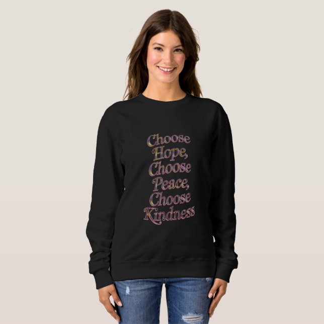 "Choose Hope, Peace, Kindness - Inspiring Choices  Sweatshirt (Front Full)