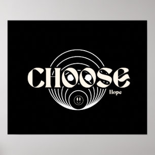 Choose hopeEven in hard times, hope leads the way. Poster