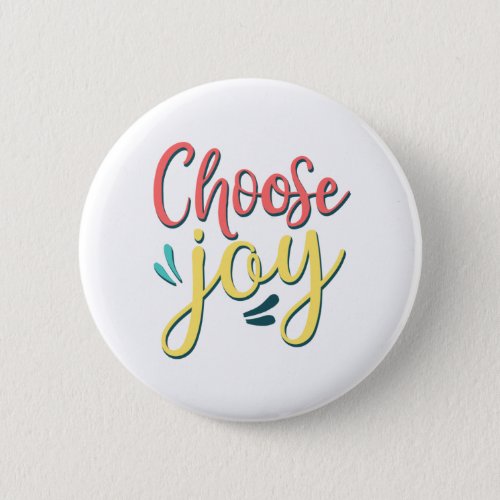 Choose Joy Choose Happy stay positive joyful Button