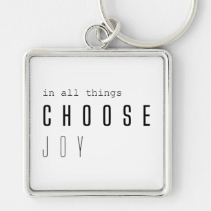 choose joy. in all things.  Keychains