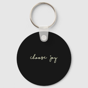 Choose Joy - Uplifting, Motivational - Choosing Jo Keychain
