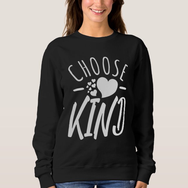 Choose Kind  Anti Bullying Message  Cute Graphics Sweatshirt (Front)