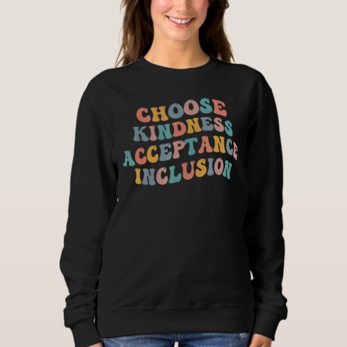 Choose Kindness Acceptance Inclusion Anti Bullying Sweatshirt