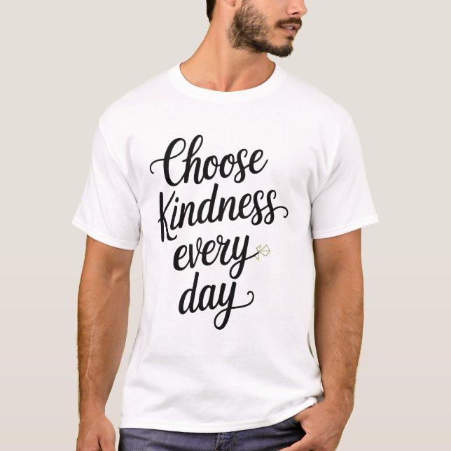 Choose Kindness Every Day Elegant Hand-Lettered T-Shirt (Front)