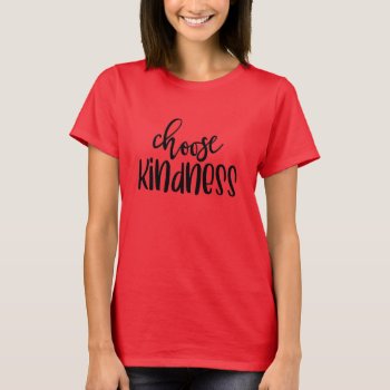 Choose Kindness Motivational  T-shirt by Dmargie1029 at Zazzle