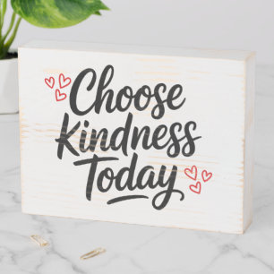 Choose Kindness Today Positive Quote Wooden Box Sign