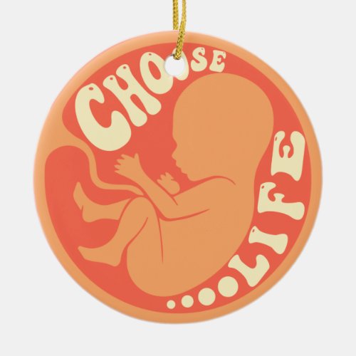 Choose Life Anti Abortion Ceramic Ornament