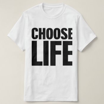 Choose Life (black Print) T-shirt by arncyn at Zazzle