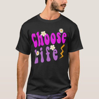 choose life funny quote friend T-Shirt
