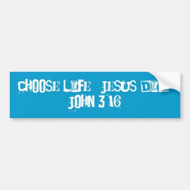 Choose life.  Jesus did.  John 3:16 Bumper Sticker (Front)