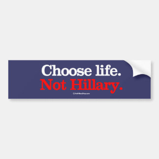 Choose Life Not Hillary -- Anti-Hillary - white -. Bumper Sticker