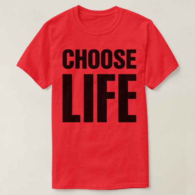 CHOOSE LIFE on Front + CHOOSE LIFE on Back  T-Shirt (Design Front)