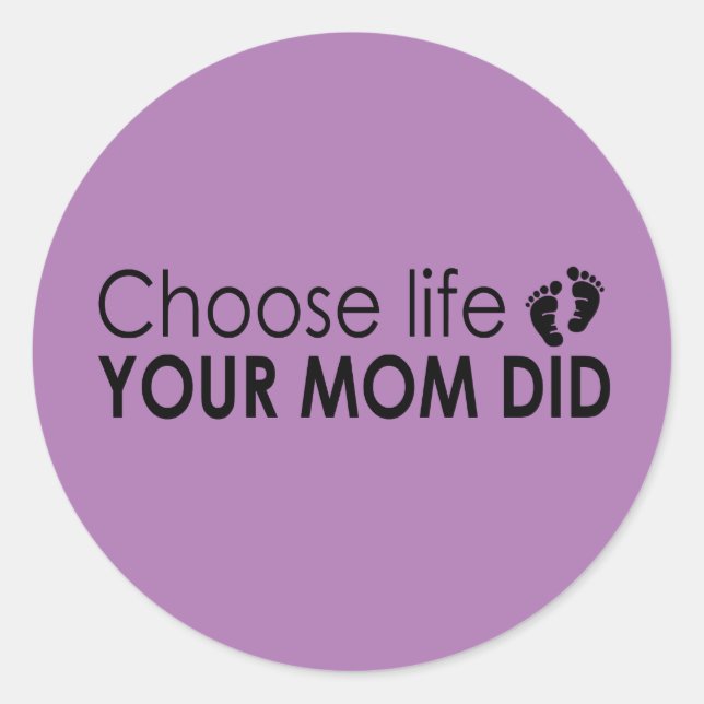 Choose Life Your Mom Did Stickers (Front)