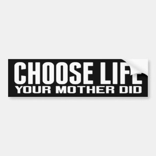 Choose Life: Your Mother Did Bumper Sticker