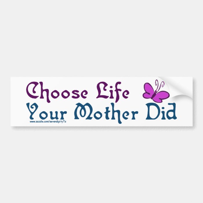 Choose Life, Your Mother Did Bumper Stickers