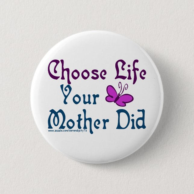 Choose Life, Your Mother Did! Button (Front)