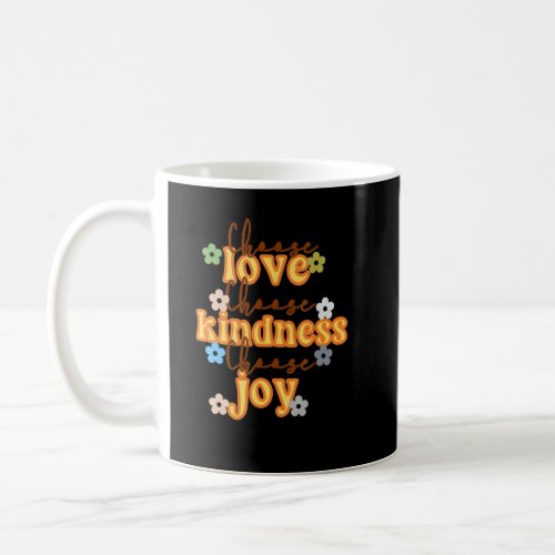 Choose Love Choose kindness Choose joy  Coffee Mug