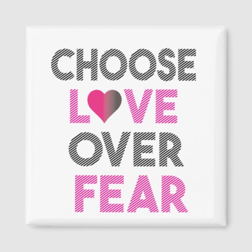 CHOOSE LOVE OVER FEAR MAGNET