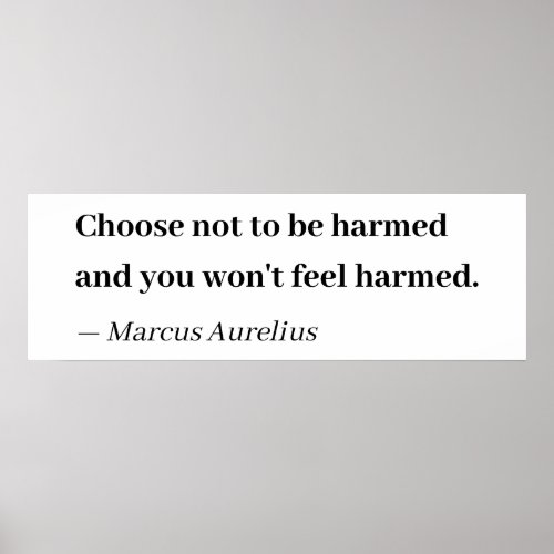 Choose not to be harmed _ Stoic Quote Poster