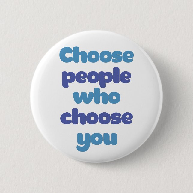 Choose People Who Choose You. Button (Front)