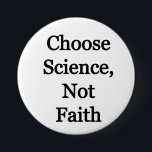 Choose Science, not faith Button<br><div class="desc">Let everyone know that science is far better than faith. What has faith actually done?</div>