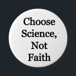 Choose Science, not faith Button<br><div class="desc">Let everyone know that science is far better than faith. What has faith actually done?</div>