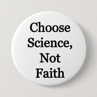 Choose Science, not faith Button