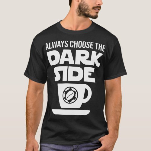 Choose the Dark Side T_Shirt