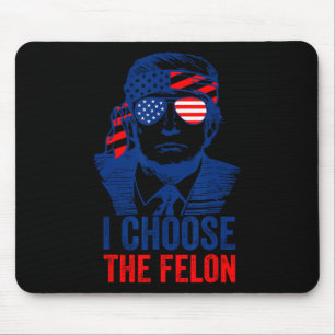 Choose The Felon Donald Trump 2024 Election Americ Mouse Pad