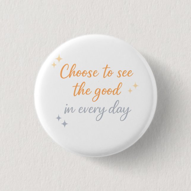 Choose the Good – Positive Quote Design Button (Front)